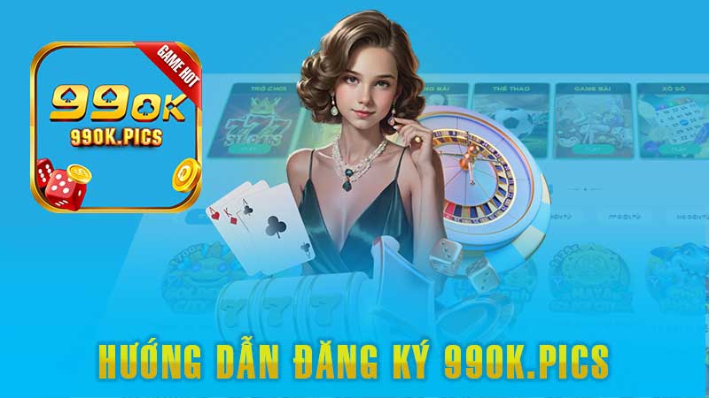 Hướng Dẫn Đăng ký 99OK – Trải Nghiệm Đỉnh Cao Ngay Hôm Nay