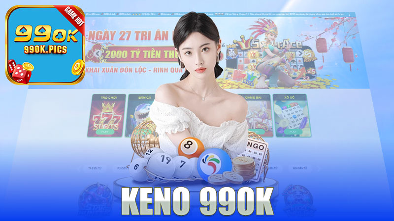 Keno nhà cái 99Ok - Trải nghiệm cá cược đỉnh cao trong thế giới game